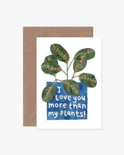 I Love You More Than My Plants Card