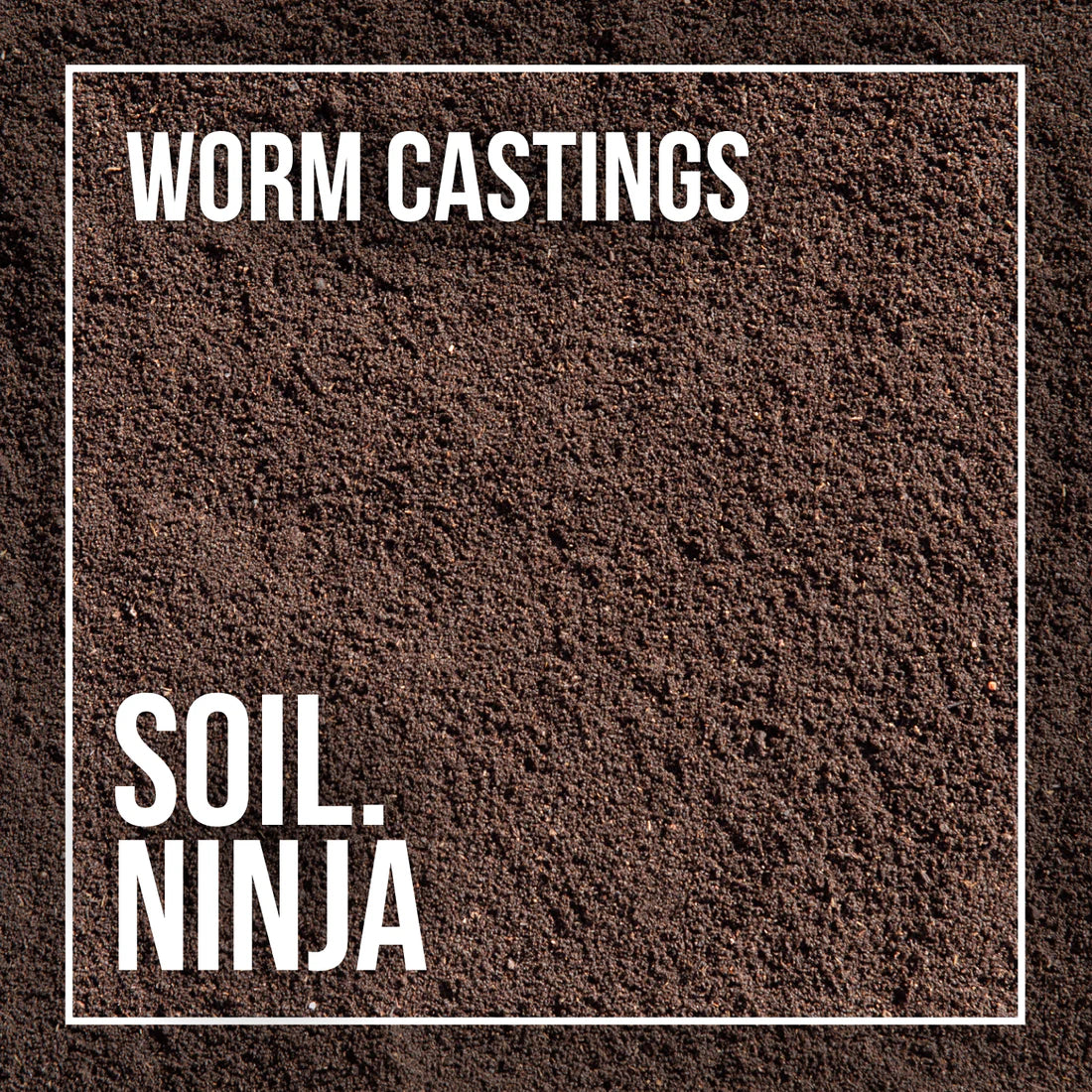 Soil Ninja - Worm Castings